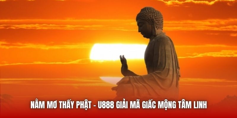 Nằm Mơ Thấy Phật - U888 Giải Mã Giấc Mộng Tâm Linh