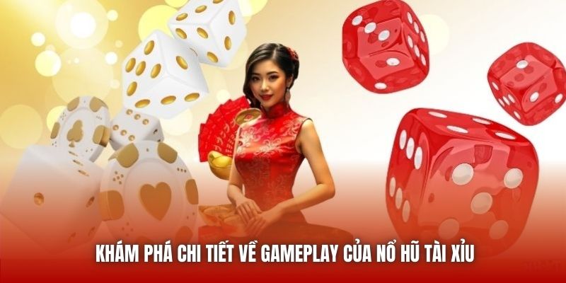 Khám phá chi tiết về gameplay của nổ hũ tài xỉu