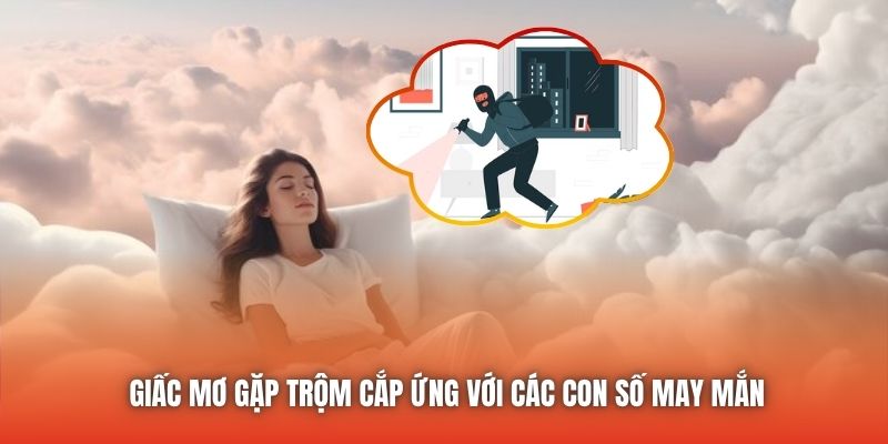 Giấc mơ gặp trộm cắp ứng với các con số may mắn
