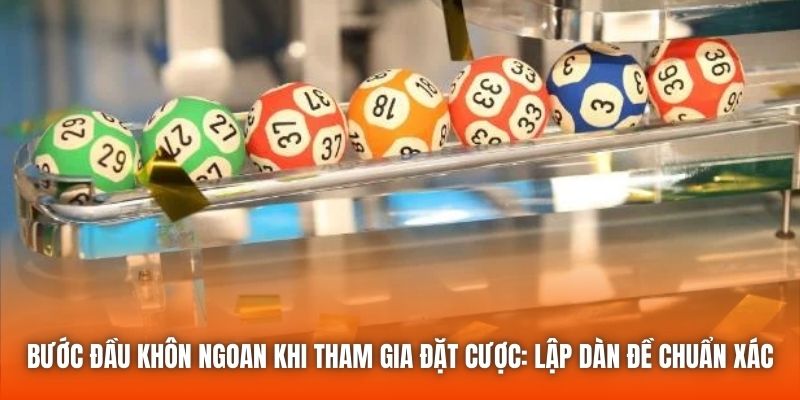 Bước đầu khôn ngoan khi tham gia đặt cược: Lập dàn đề chuẩn xác