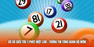 Xổ Số Siêu Tốc 1 Phút Một Lần - Thông Tin Tổng Quan Bộ Môn