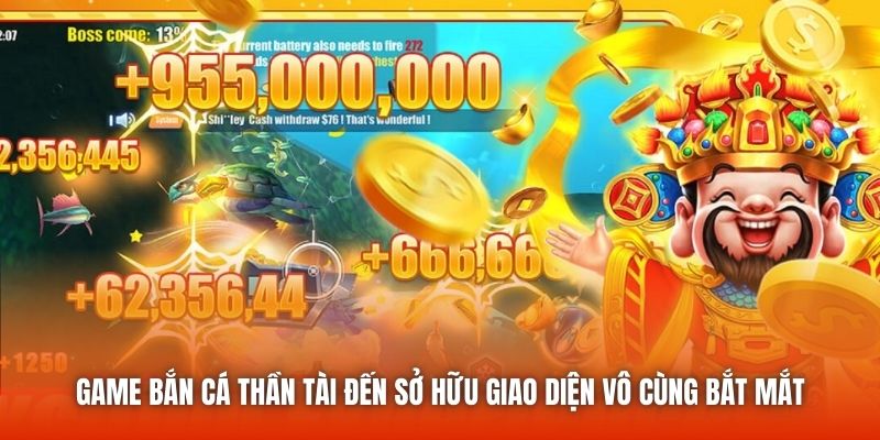 Game bắn cá Thần Tài đến sở hữu giao diện vô cùng bắt mắt