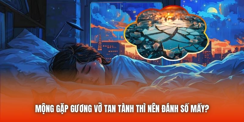 Mộng gặp gương vỡ tan tành thì nên đánh số mấy?